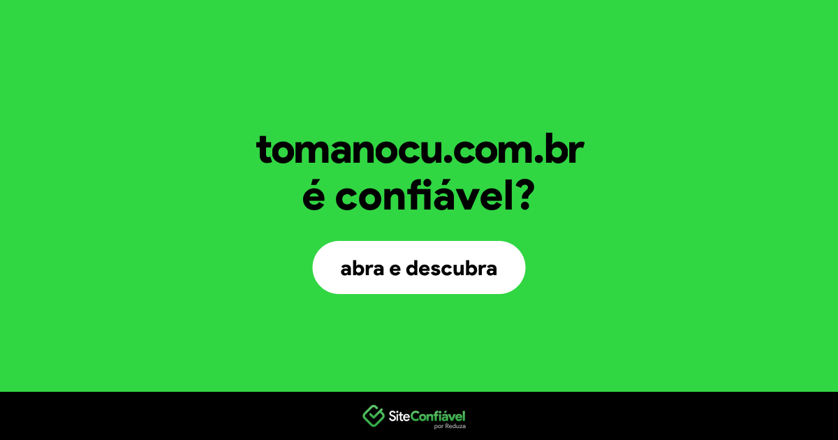 O site tomanocu.com.br é confiável?