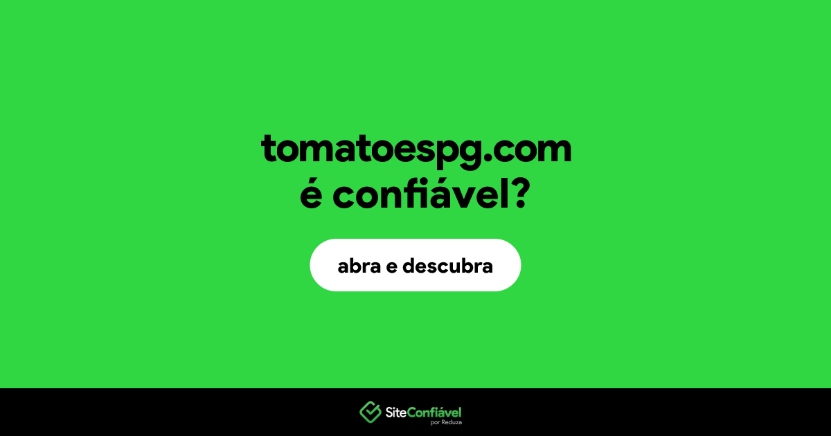 O site tomatoespg.com é confiável?