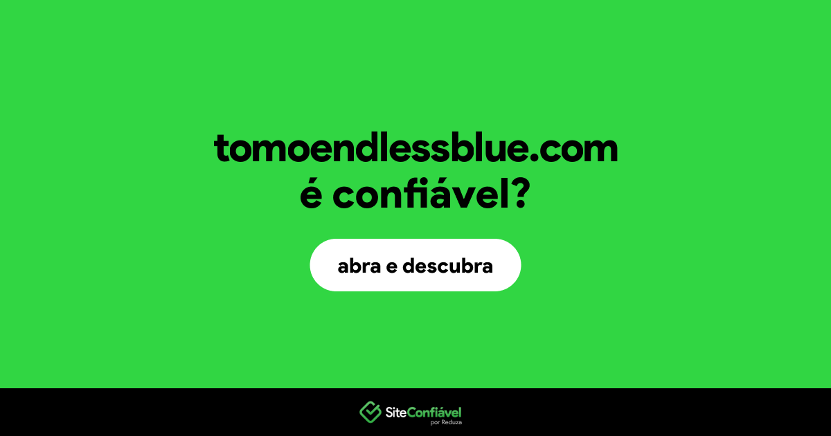 O site tomoendlessblue.com é confiável?