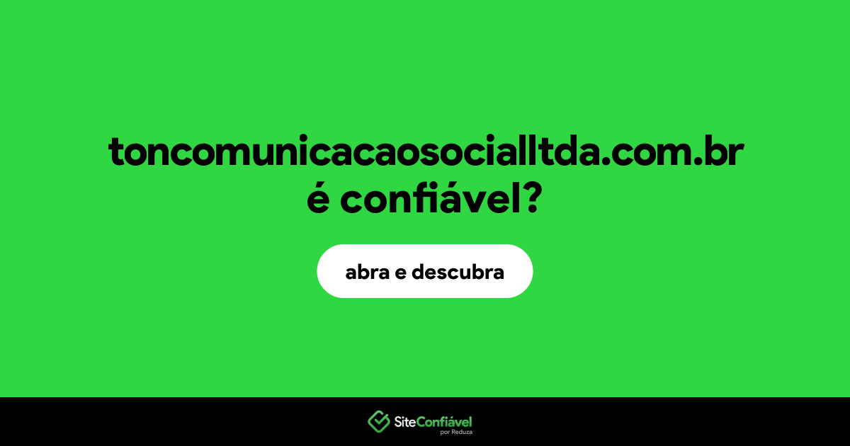 O site toncomunicacaosocialltda.com.br é confiável?