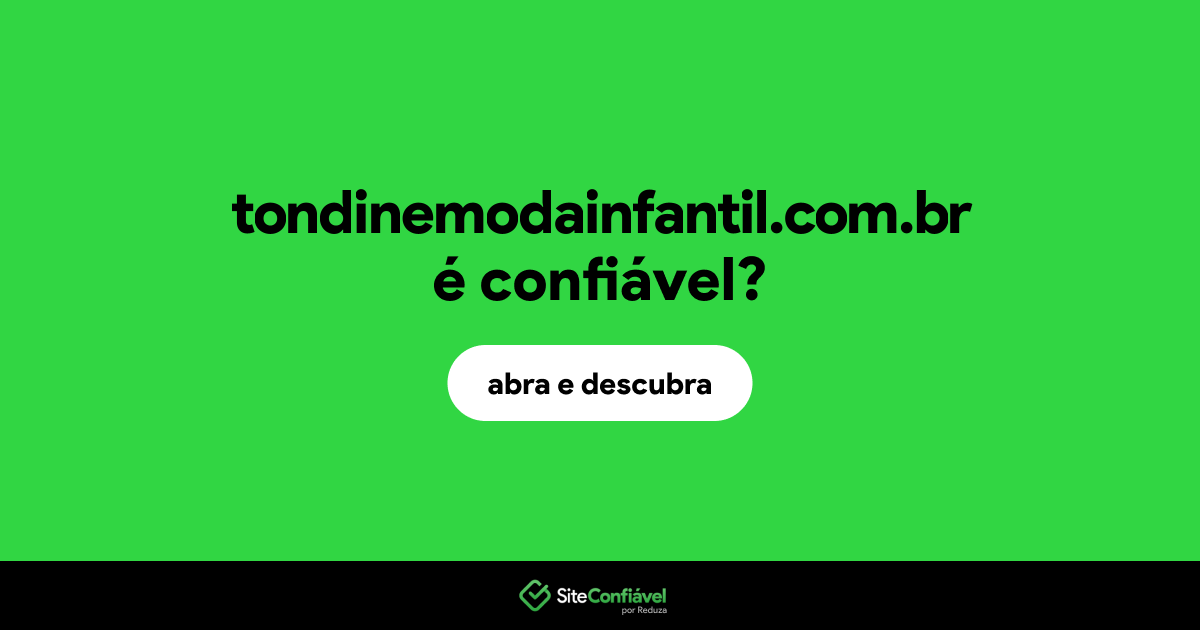 O site tondinemodainfantil.com.br é confiável?