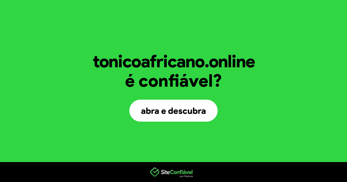 O site tonicoafricano.online é confiável?