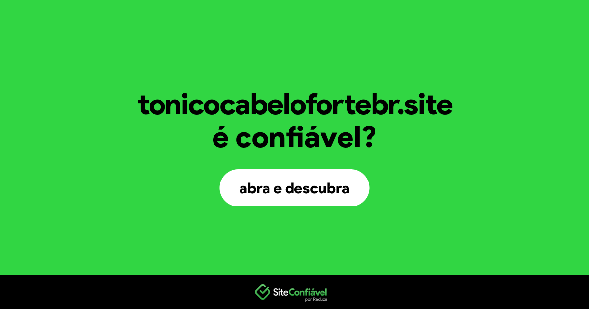 O site tonicocabelofortebr.site é confiável?
