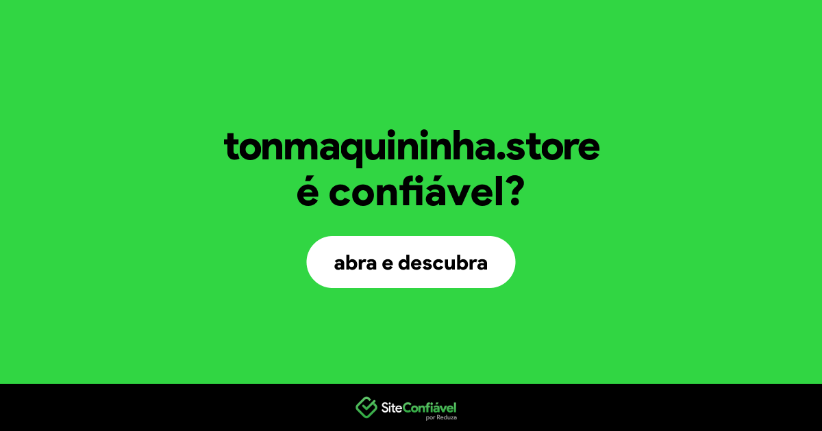O site tonmaquininha.store é confiável?