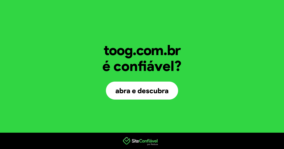 O site toog.com.br é confiável?