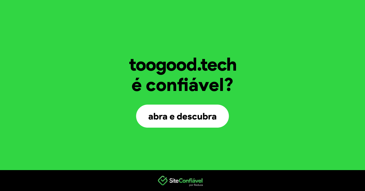 O site toogood.tech é confiável?