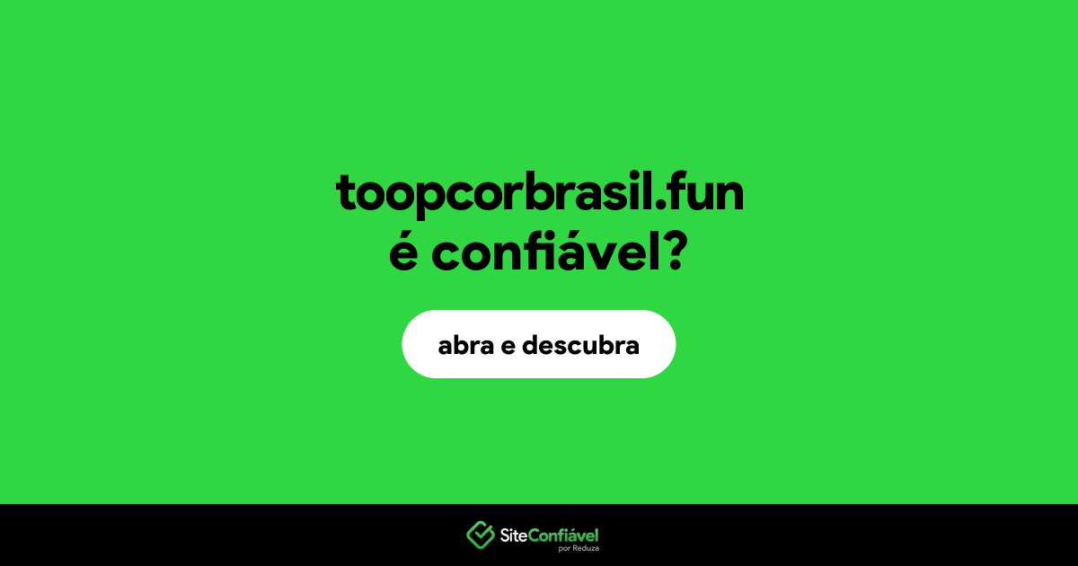 O site toopcorbrasil.fun é confiável?