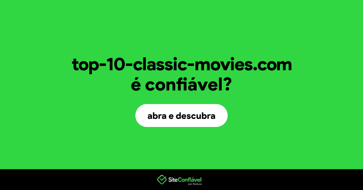 O site top-10-classic-movies.com é confiável?