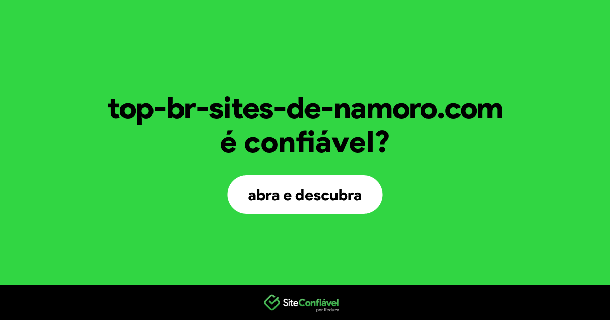 O site top-br-sites-de-namoro.com é confiável?