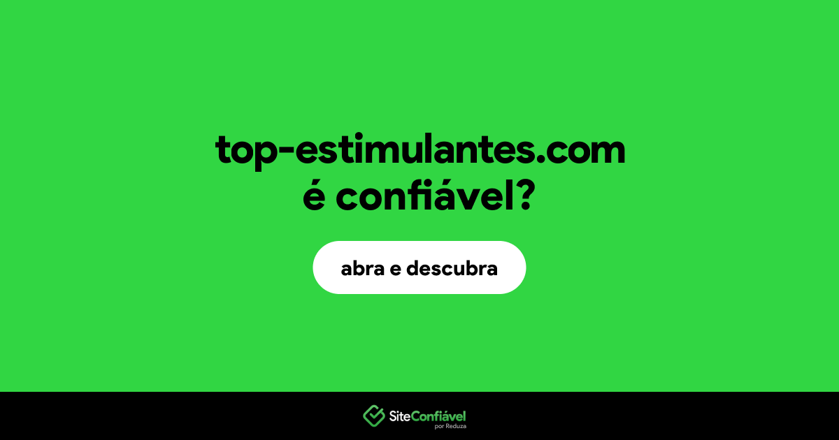 O site top-estimulantes.com é confiável?