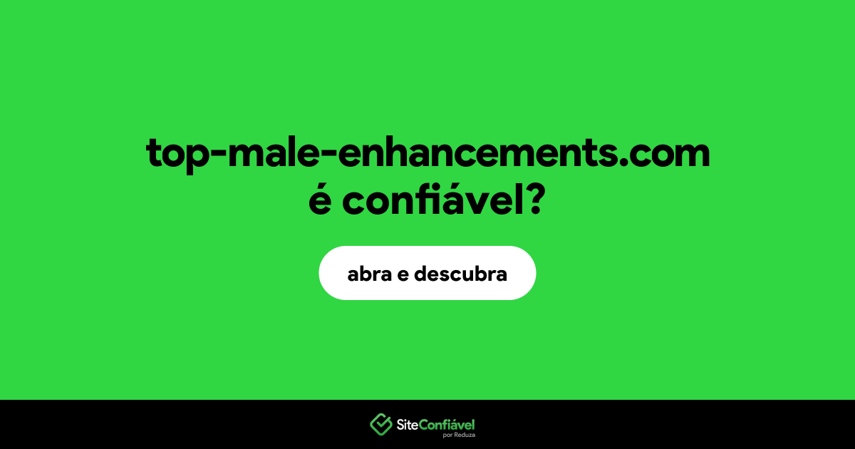 O site top-male-enhancements.com é confiável?