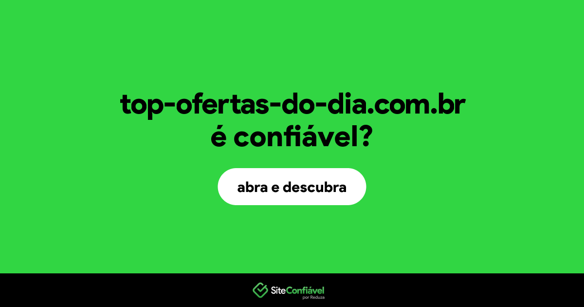 O site top-ofertas-do-dia.com.br é confiável?