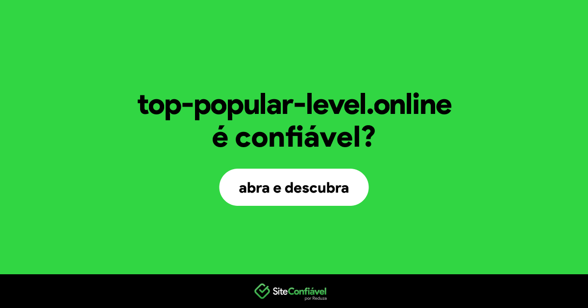 O site top-popular-level.online é confiável?