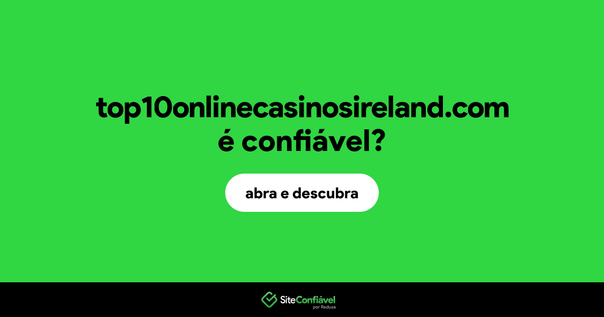 O site top10onlinecasinosireland.com é confiável?