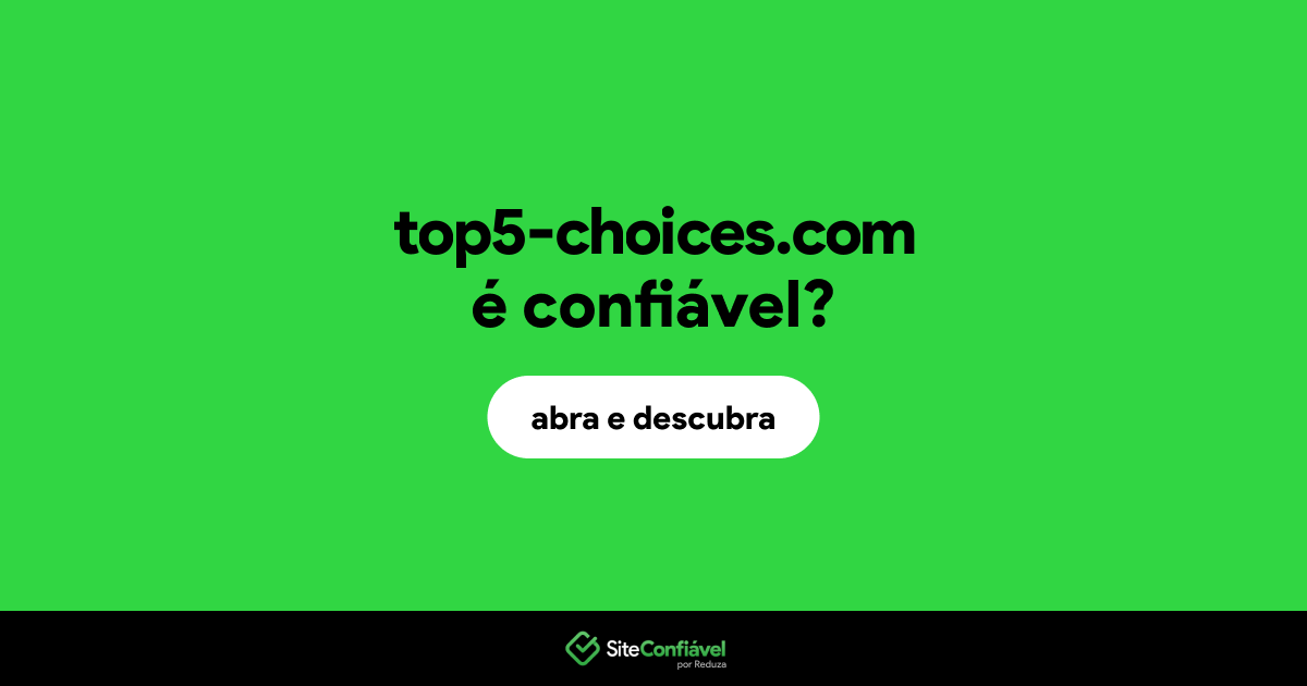 O site top5-choices.com é confiável?