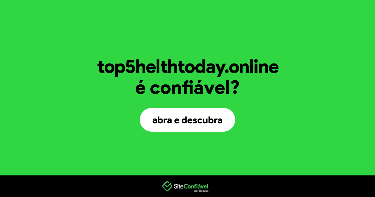 O site top5helthtoday.online é confiável?