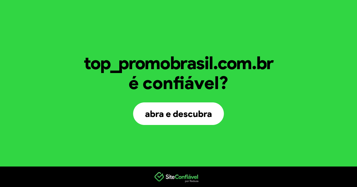 O site top_promobrasil.com.br é confiável?