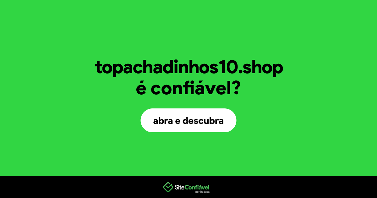 O site topachadinhos10.shop é confiável?