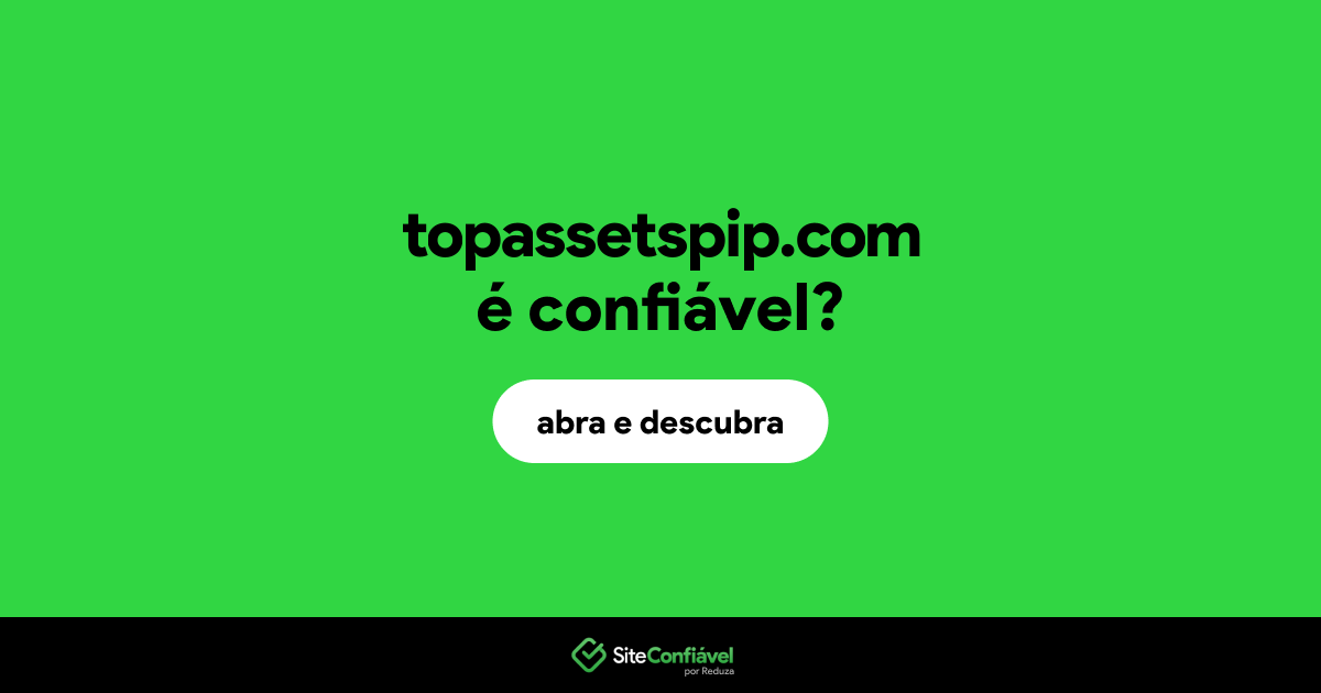 O site topassetspip.com é confiável?