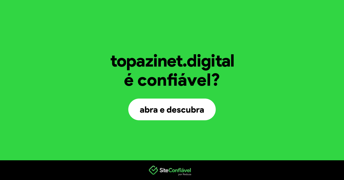 O site topazinet.digital é confiável?