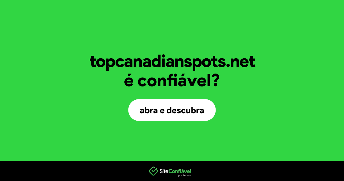 O site topcanadianspots.net é confiável?