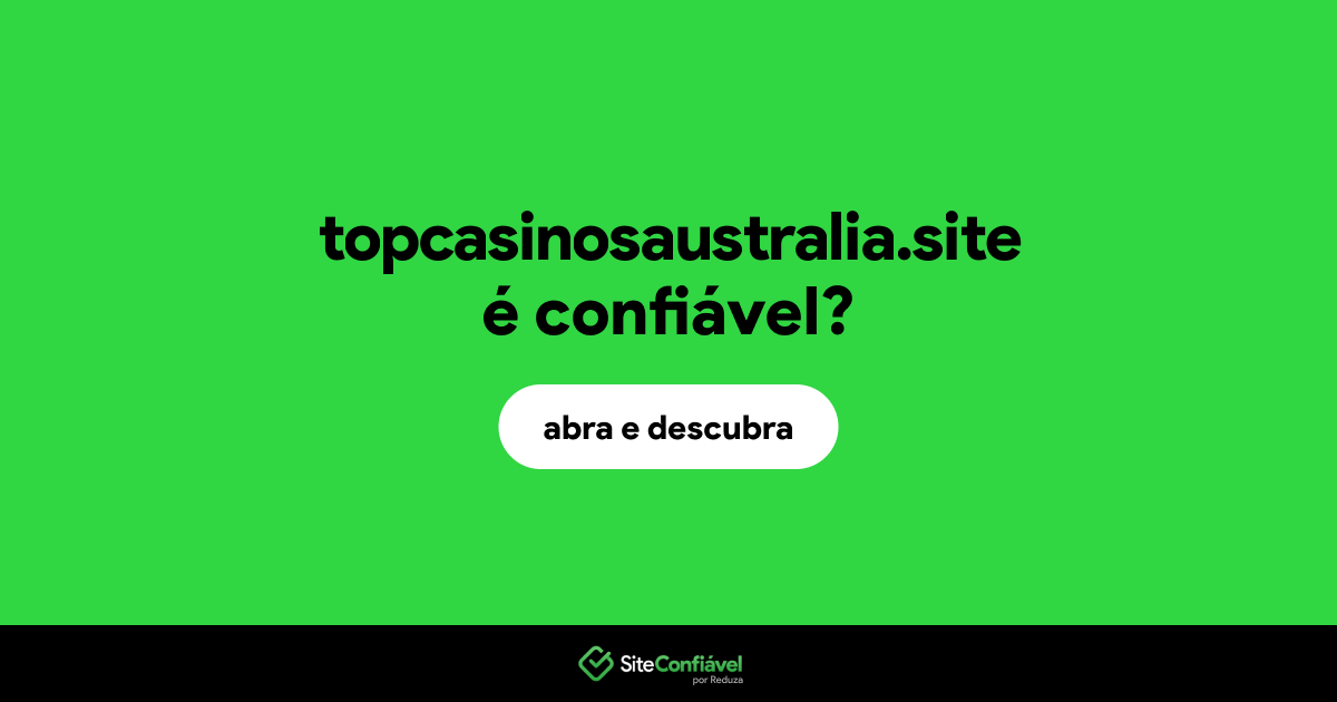 O site topcasinosaustralia.site é confiável?