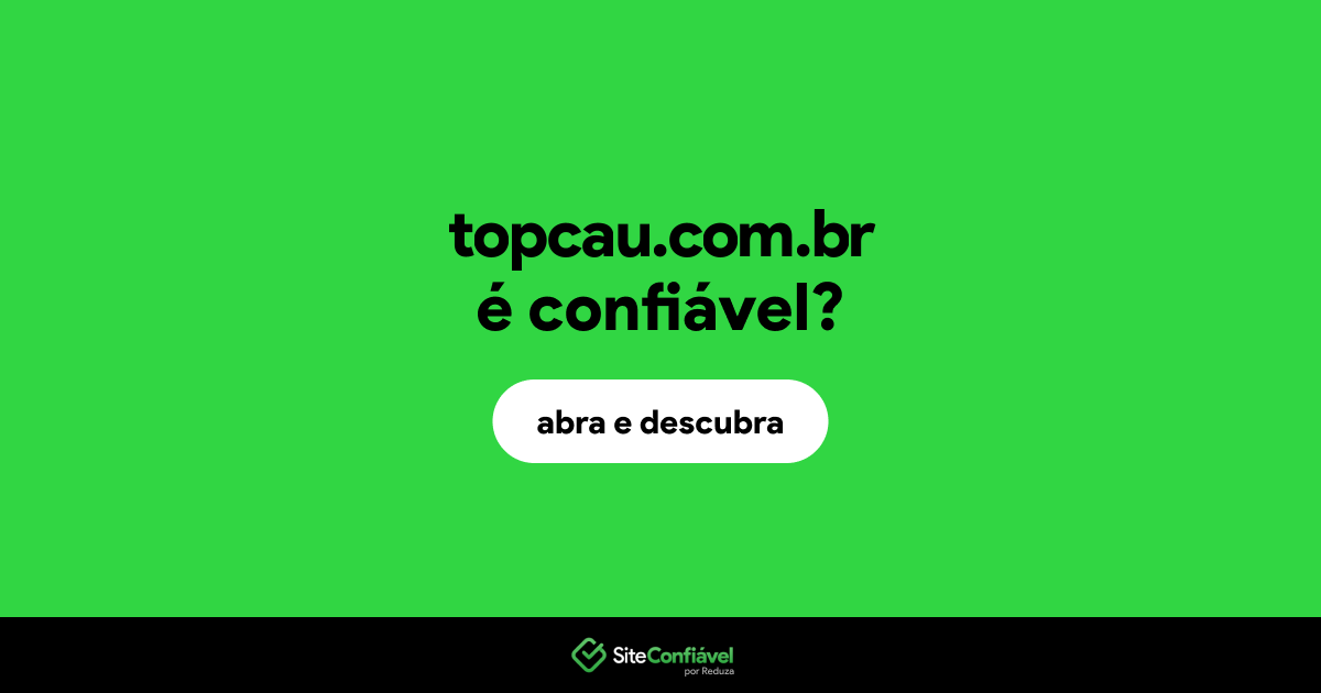 O site topcau.com.br é confiável?