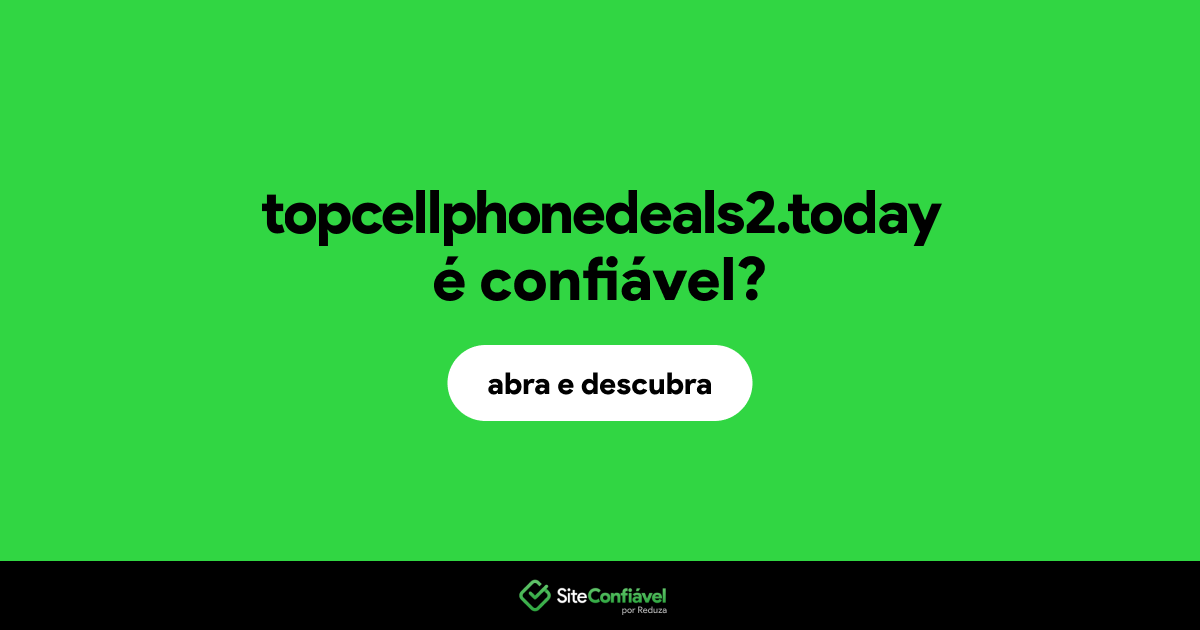 O site topcellphonedeals2.today é confiável?