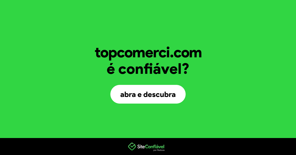 O site topcomerci.com é confiável?