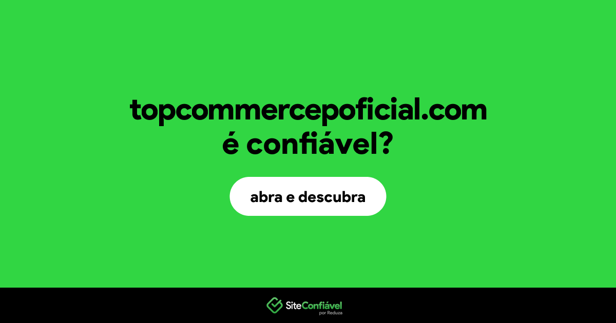 O site topcommercepoficial.com é confiável?