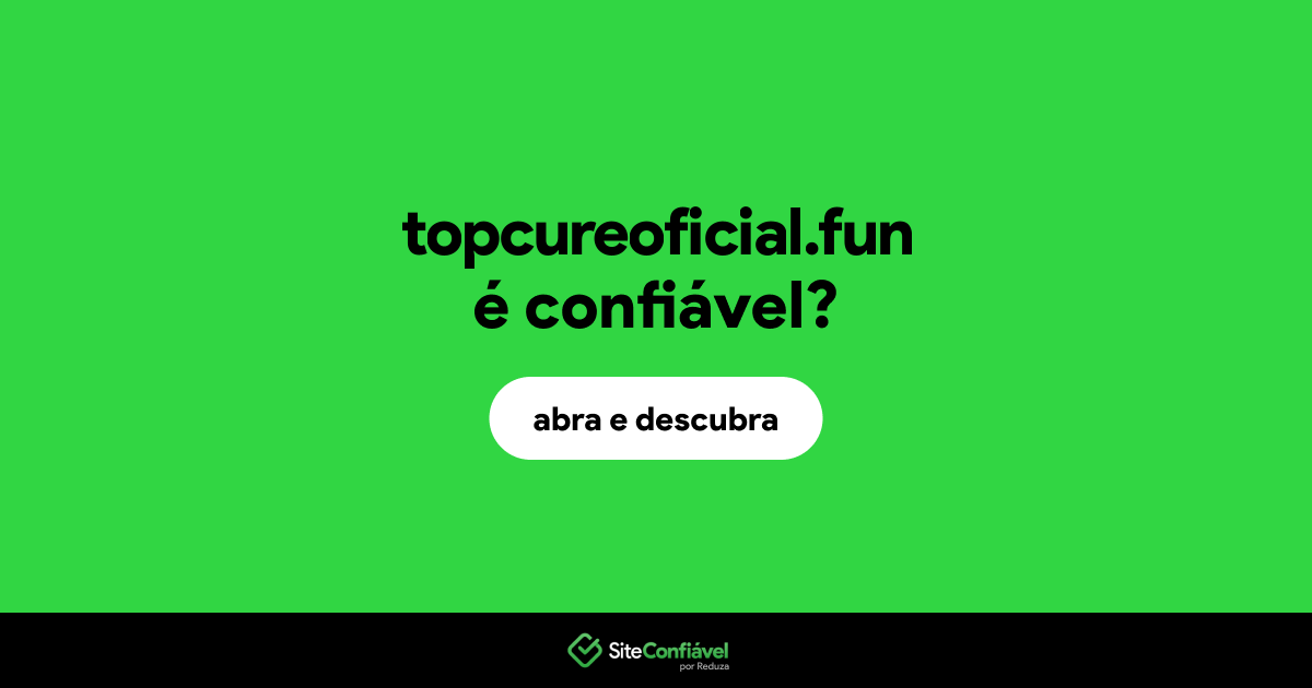 O site topcureoficial.fun é confiável?