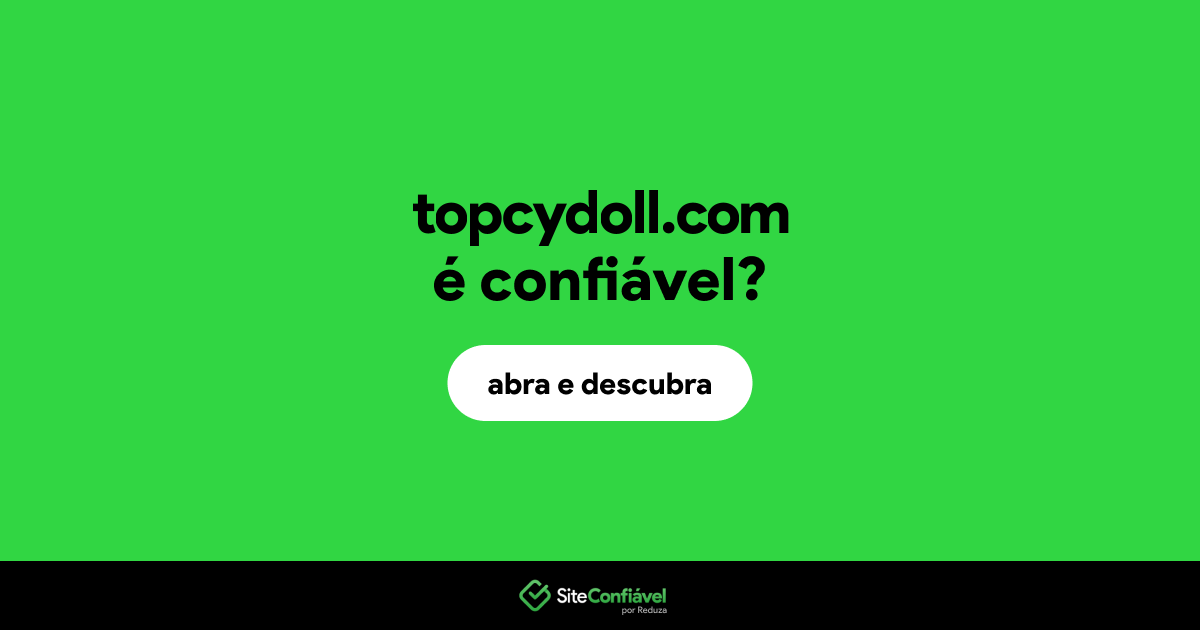 O site topcydoll.com é confiável?