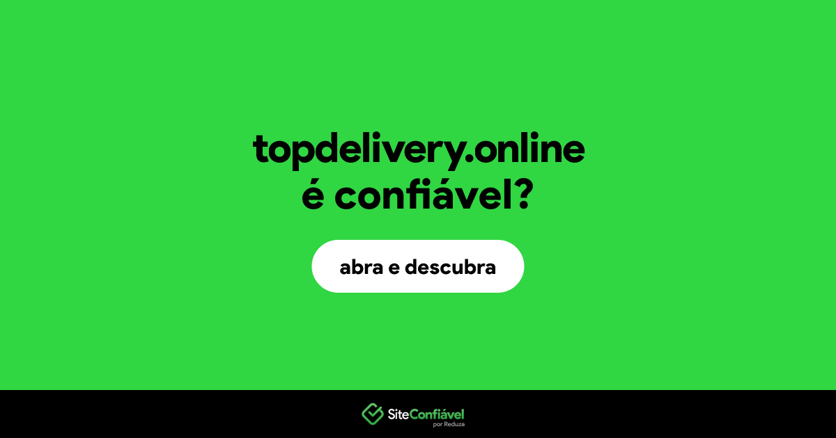 O site topdelivery.online é confiável?
