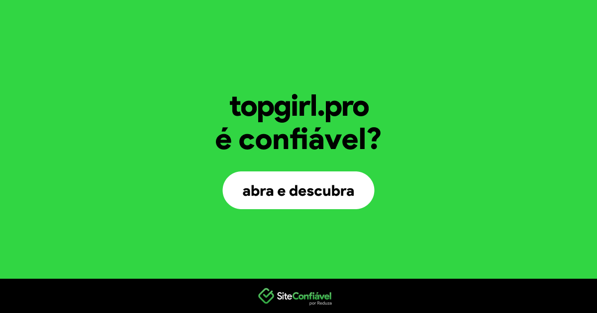 O site topgirl.pro é confiável?