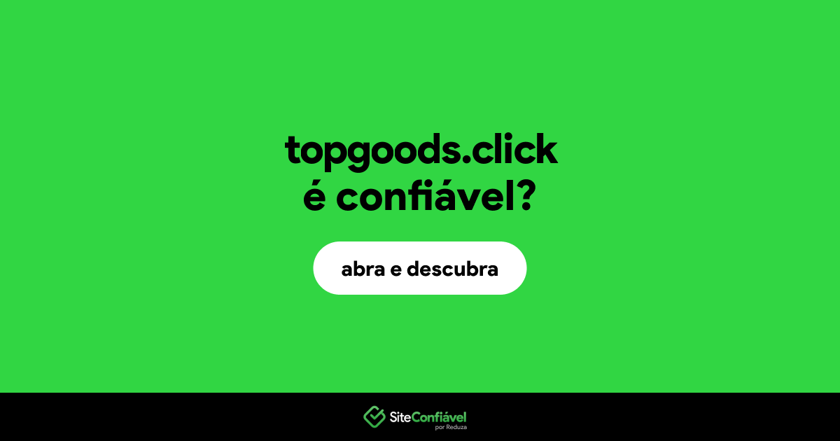 O site topgoods.click é confiável?