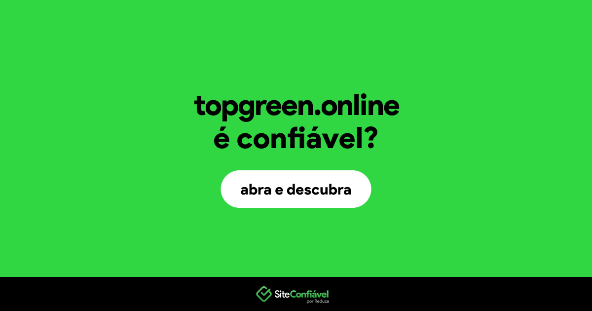 O site topgreen.online é confiável?