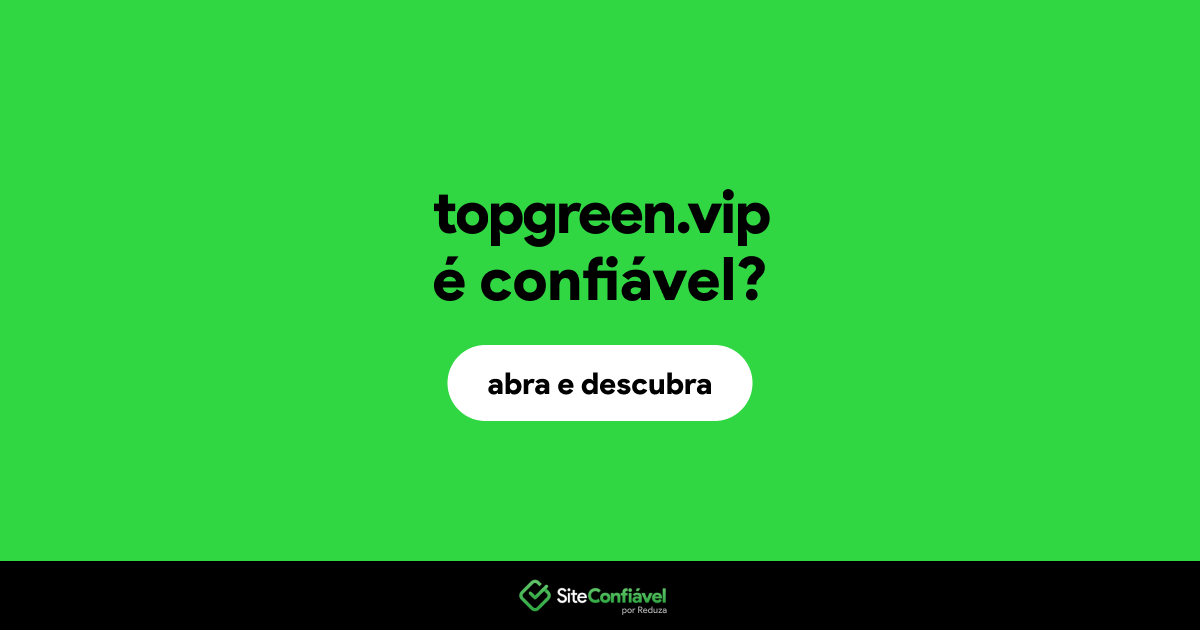 O site topgreen.vip é confiável?