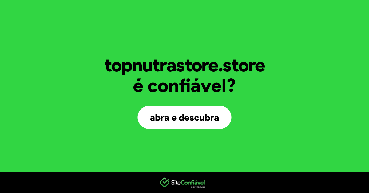 O site topnutrastore.store é confiável?
