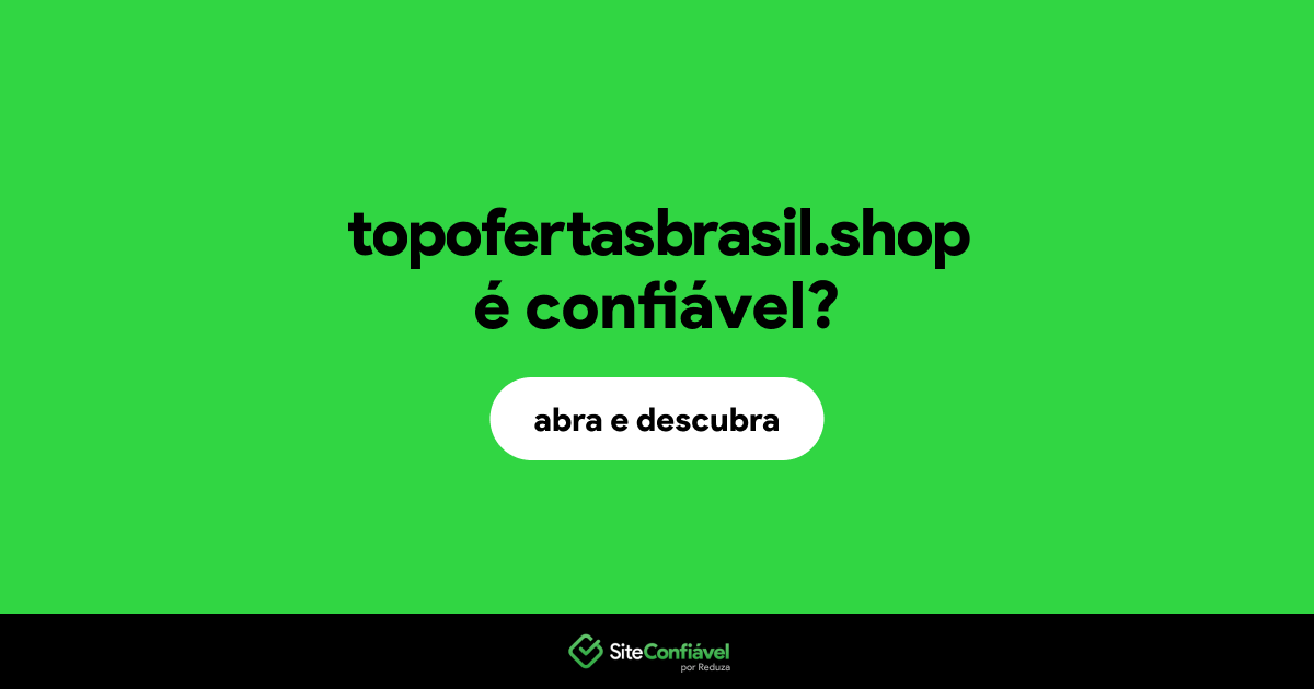 O site topofertasbrasil.shop é confiável?