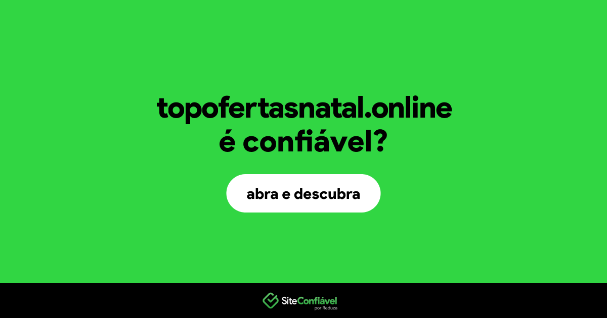 O site topofertasnatal.online é confiável?