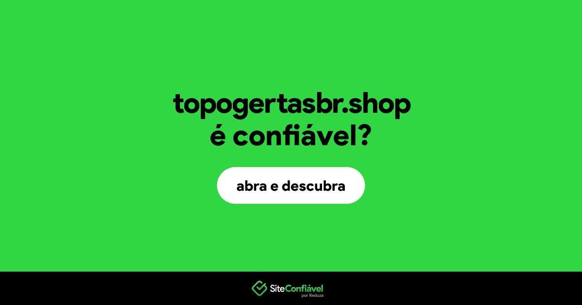 O site topogertasbr.shop é confiável?