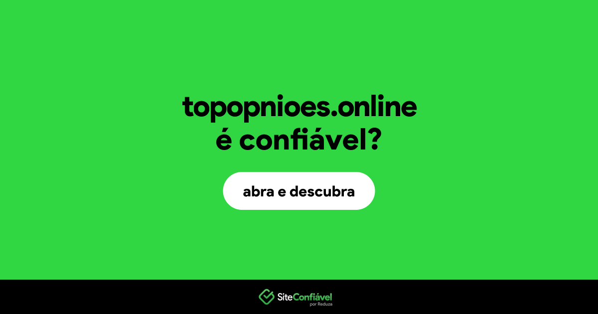 O site topopnioes.online é confiável?