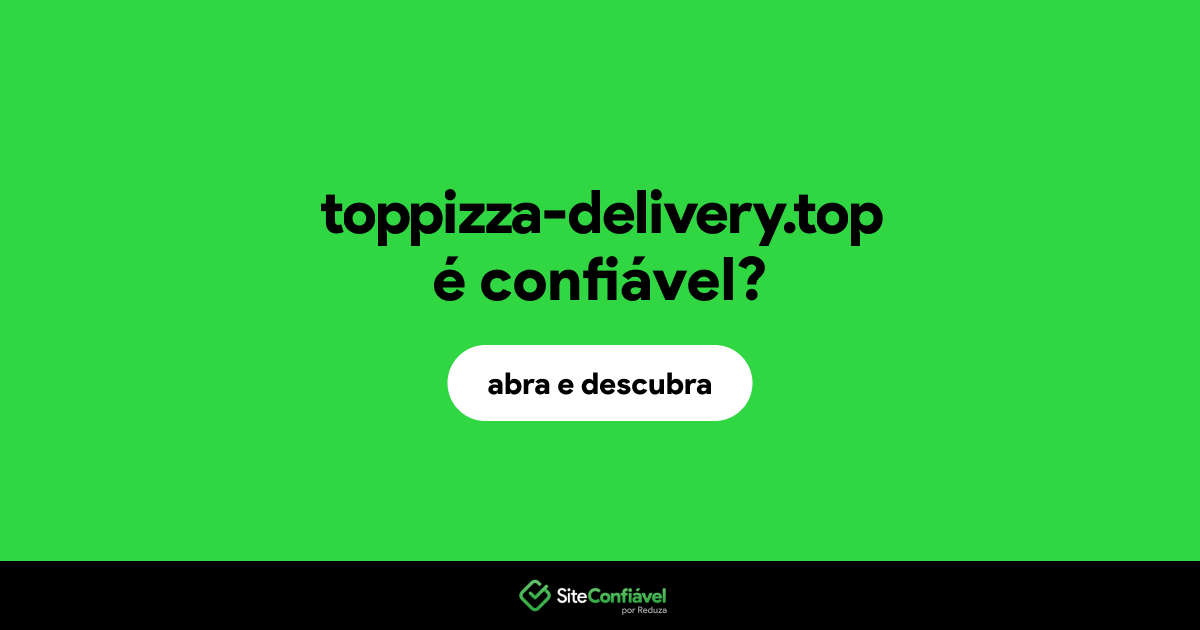 O site toppizza-delivery.top é confiável?