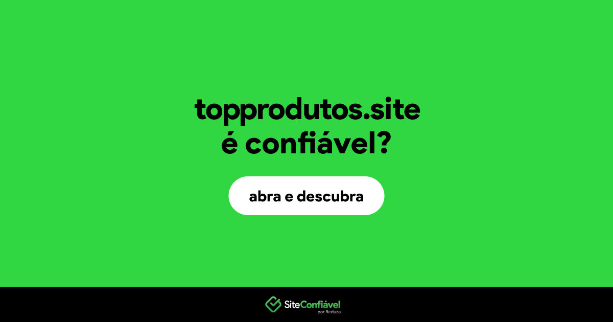 O site topprodutos.site é confiável?