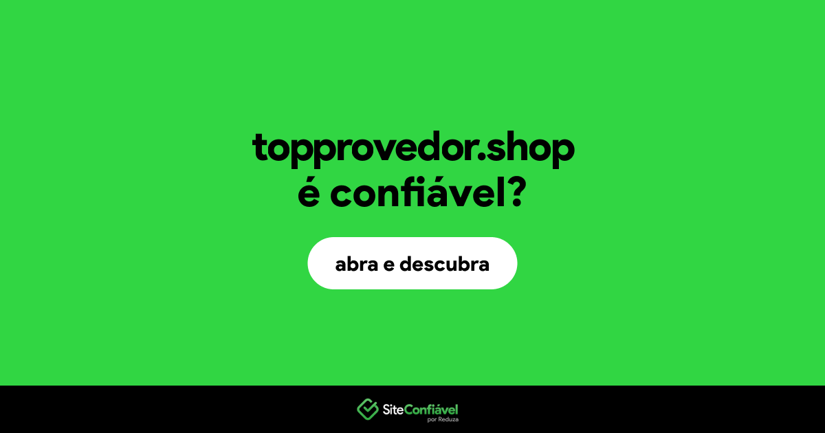 O site topprovedor.shop é confiável?