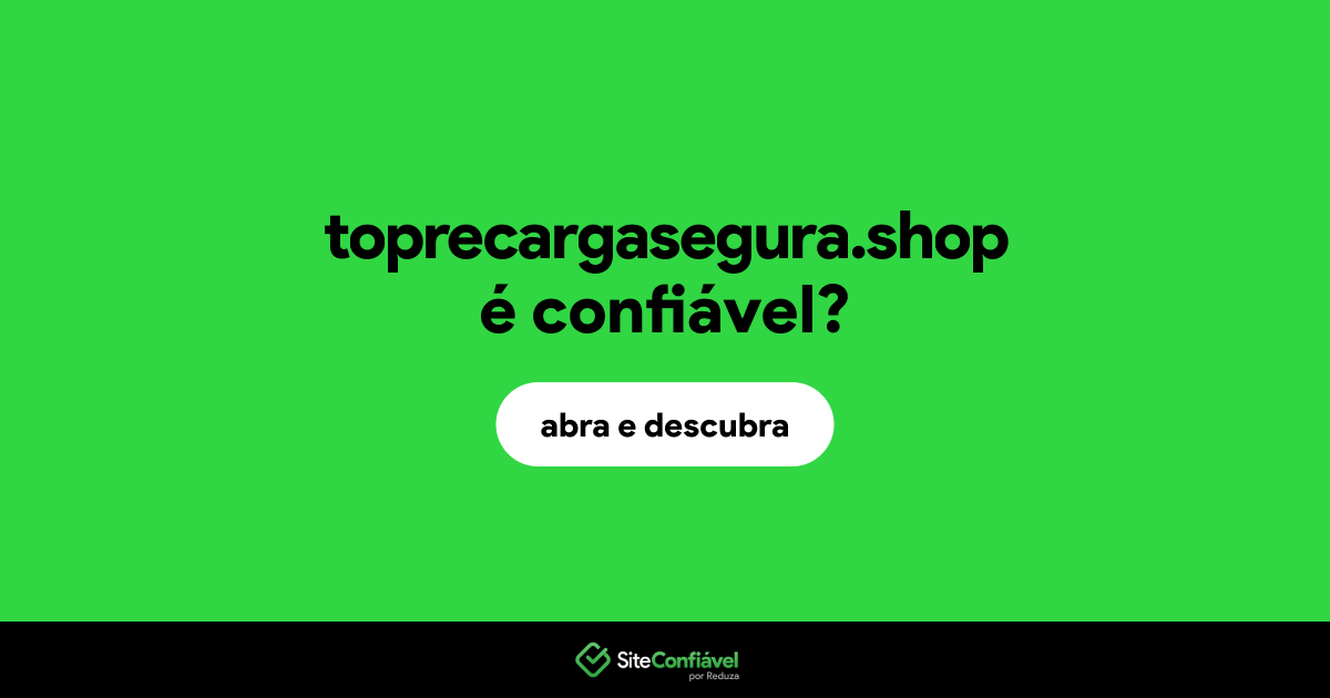 O site toprecargasegura.shop é confiável?