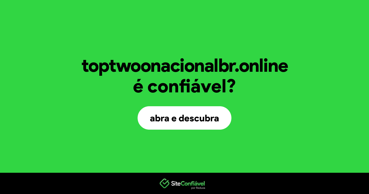 O site toptwoonacionalbr.online é confiável?