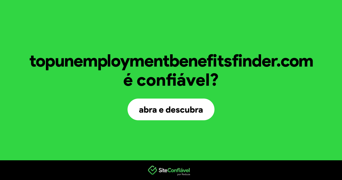 O site topunemploymentbenefitsfinder.com é confiável?