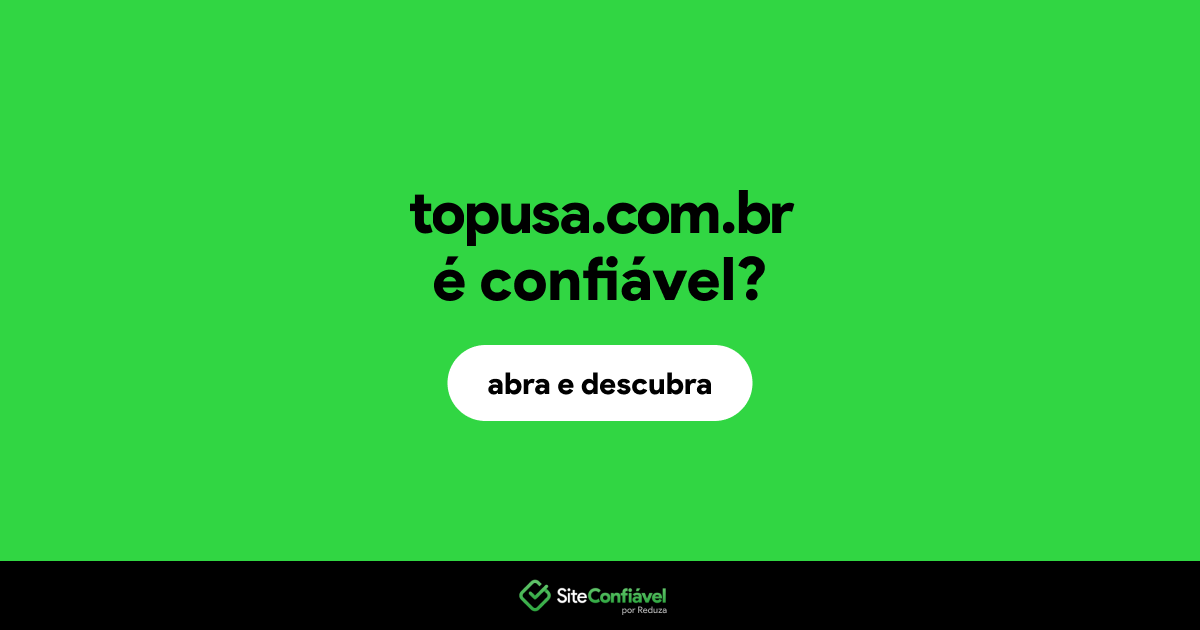 O site topusa.com.br é confiável?