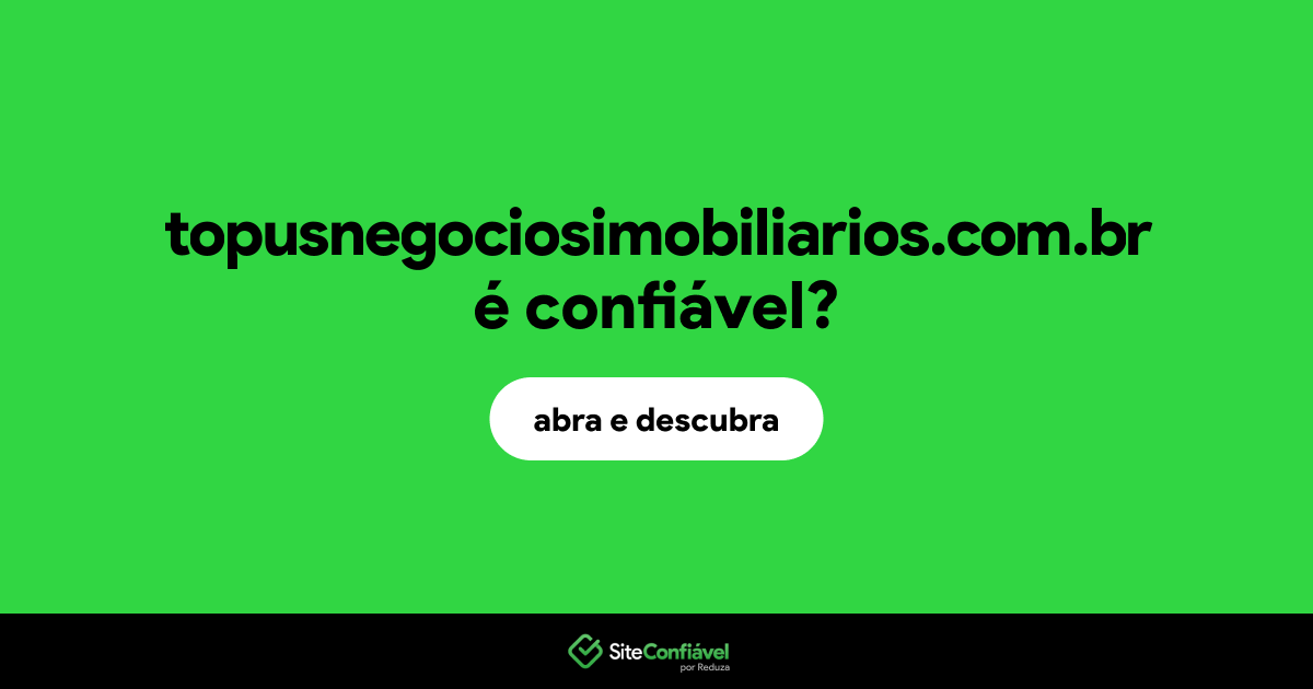 O site topusnegociosimobiliarios.com.br é confiável?